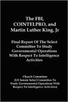 The FBI, COINTELPRO, and Martin Luther King, Jr.: Final Report of the Select Committee to Study Governmental Operations with Respect to Intelligence Activities