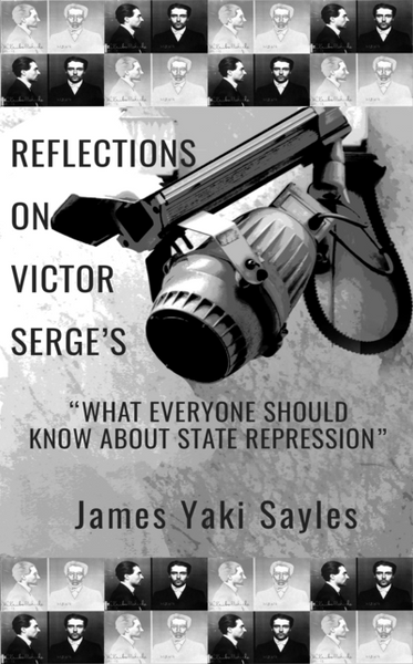 Reflections on Victor Serge's "What Everyone Should Know About State Repression"