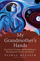 My Grandmother's Hands: Racialized Trauma and the Pathway to Mending Our Hearts and Bodies