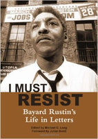 I Must Resist: Bayard Rustin's Life in Letters