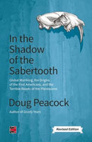 In the Shadow of the Sabertooth: A Renegade Naturalist Considers Global Warming, the First Americans and the Terrible Beasts of the Pleistocene