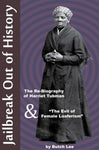 Jailbreak Out of History: The Re-Biography of Harriet Tubman and "The Evils of Female Loaferism", Second Edition