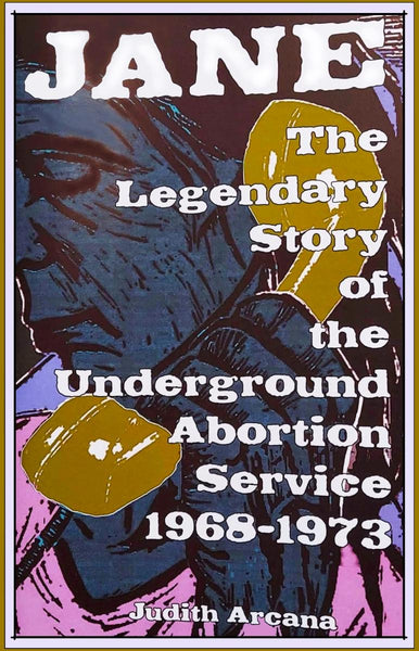 Jane: The Legendary Story of the Underground Abortion Service, 1968-1973