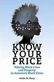 Know Your Price: Valuing Black Lives and Property in America's Black Cities