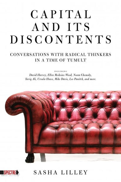Capital and It's Discontents: Conversations with Radical Thinkers in a Time of Tumult