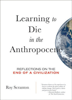 Learning to Die in the Anthropocene by Roy Scranton