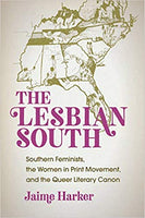 The Lesbian South: Southern Feminists, the Women in Print Movement, and the Queer Literary Canon