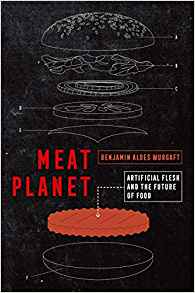 Meat Planet: Artificial Flesh and the Future of Food (California Studies in Food and Culture #69)