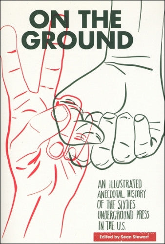 On the Ground: An Illustrated History of the Sixties Underground Press in the U.S.