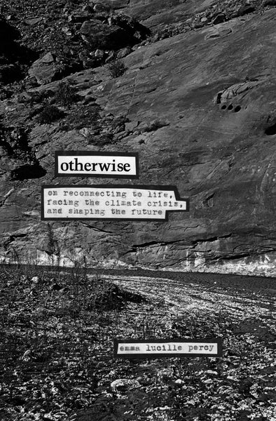 Otherwise: On Reconnecting to Life, Facing the Climate Crisis, and Shaping the Future