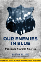 Our Enemies in Blue: Police and Power in America (Revised)