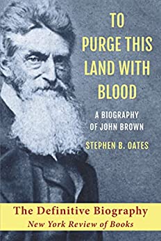 To Purge This Land with Blood: A Biography of John Brown