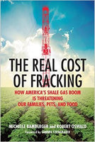 The Real Cost of Fracking: How America's Shale Gas Boom Is Threatening Our Families, Pets, and Food