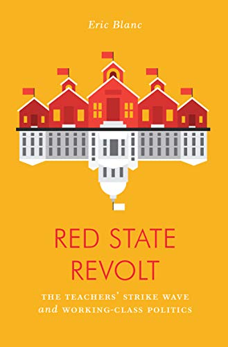 Red State Revolt: The Teachers' Strike Wave and Working-Class Politics