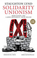Solidarity Unionism: Rebuilding the Labor Movement from Below