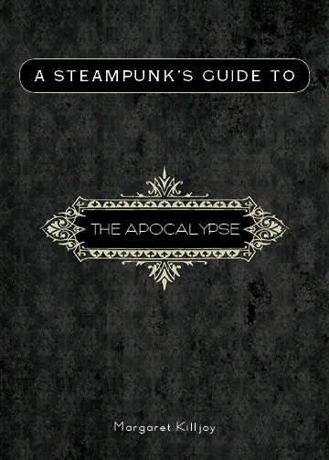 A Steampunk's Guide to the Apocalypse