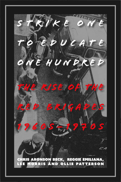 Strike One to Educate One Hundred: The Rise of the Red Brigades 1960s-1970s