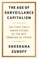 The Age of Surveillance Capitalism: The Fight for a Human Future at the New Frontier of Power