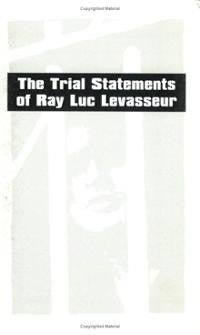 The Trial Statements of Ray Luc Levasseur