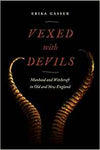 Vexed with Devils: Manhood and Witchcraft in Old and New England (Early American Places #6)