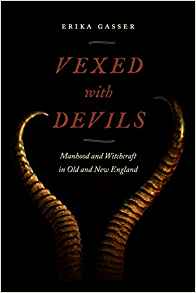 Vexed with Devils: Manhood and Witchcraft in Old and New England (Early American Places #6)