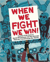 When We Fight, We Win: Twenty-First-Century Social Movements and the Activists That Are Transforming Our World