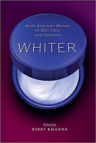 Whiter: Asian American Women on Skin Color and Colorism